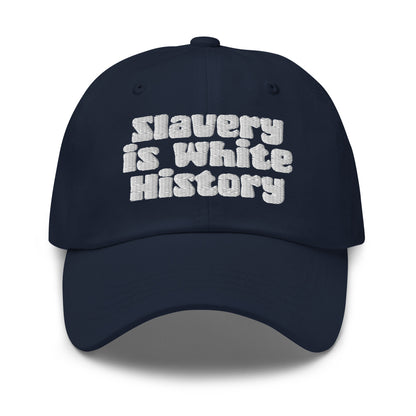 Navy blue Slavery Is White History Embroidered Dad Hat by TheBlacket Co. with bold white text, low profile and casual streetwear appeal.