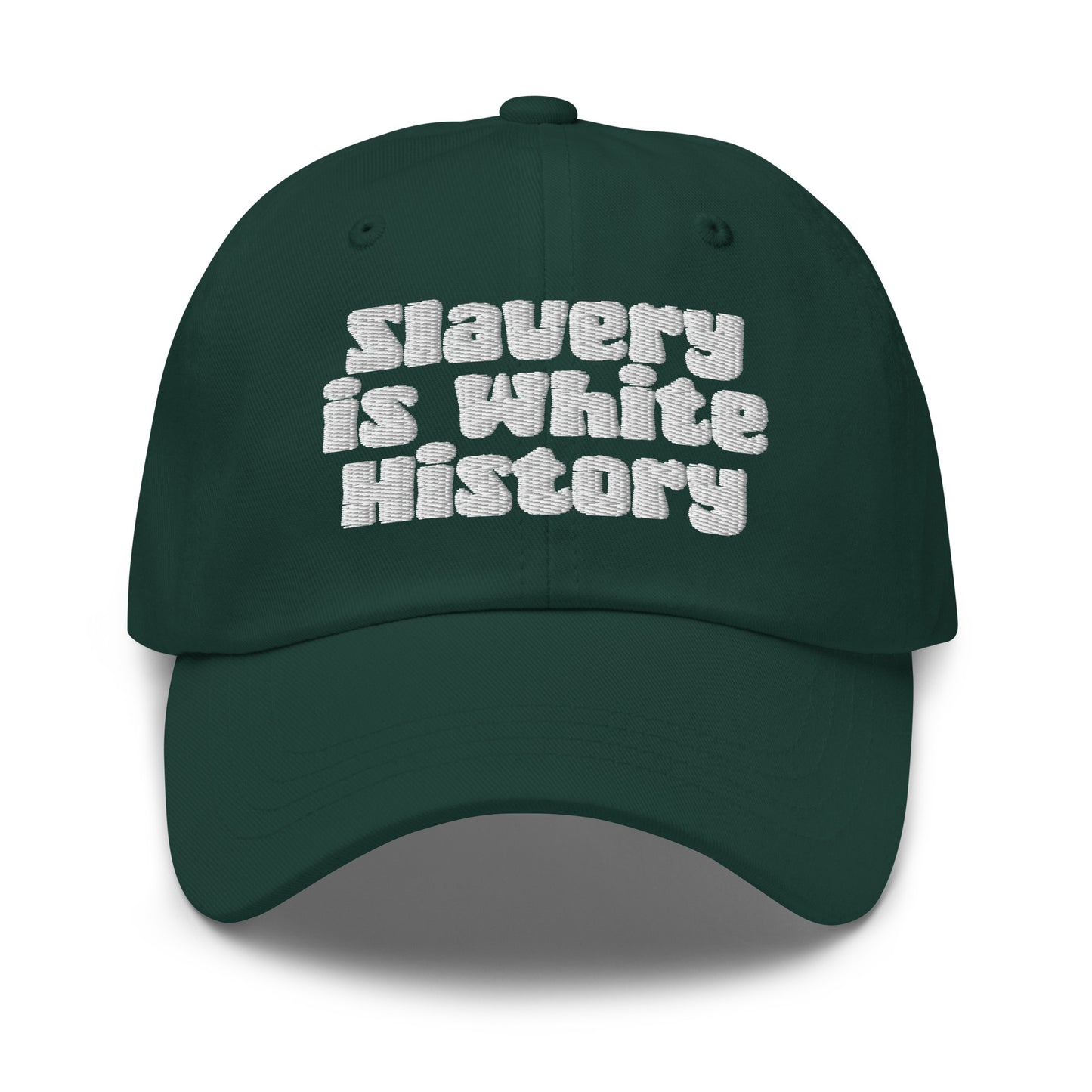 Green Slavery Is White History Embroidered Dad Hat by TheBlacket Co., featuring white stitched lettering and adjustable strap closure.