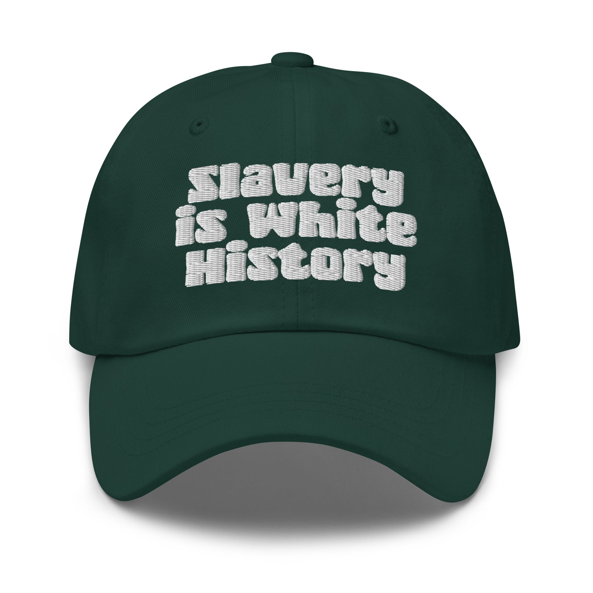 Green Slavery Is White History Embroidered Dad Hat by TheBlacket Co., featuring white stitched lettering and adjustable strap closure.