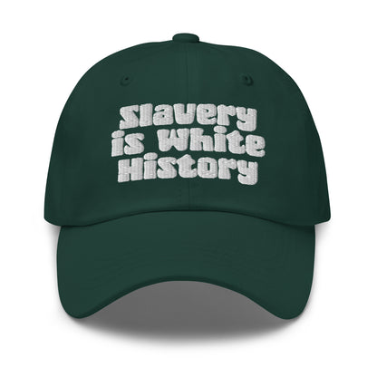 Green Slavery Is White History Embroidered Dad Hat by TheBlacket Co., featuring white stitched lettering and adjustable strap closure.