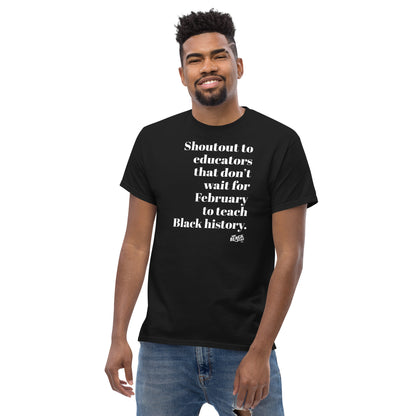 Shoutout Educators Teaching Black History Classic Tee