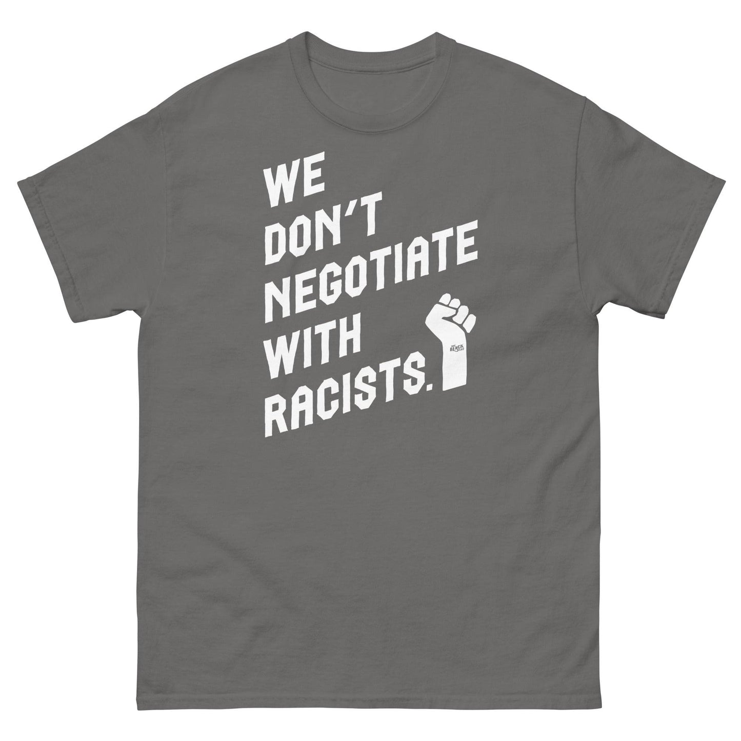 medium gray t shirt with white lettering reading we don't negotiate with racists