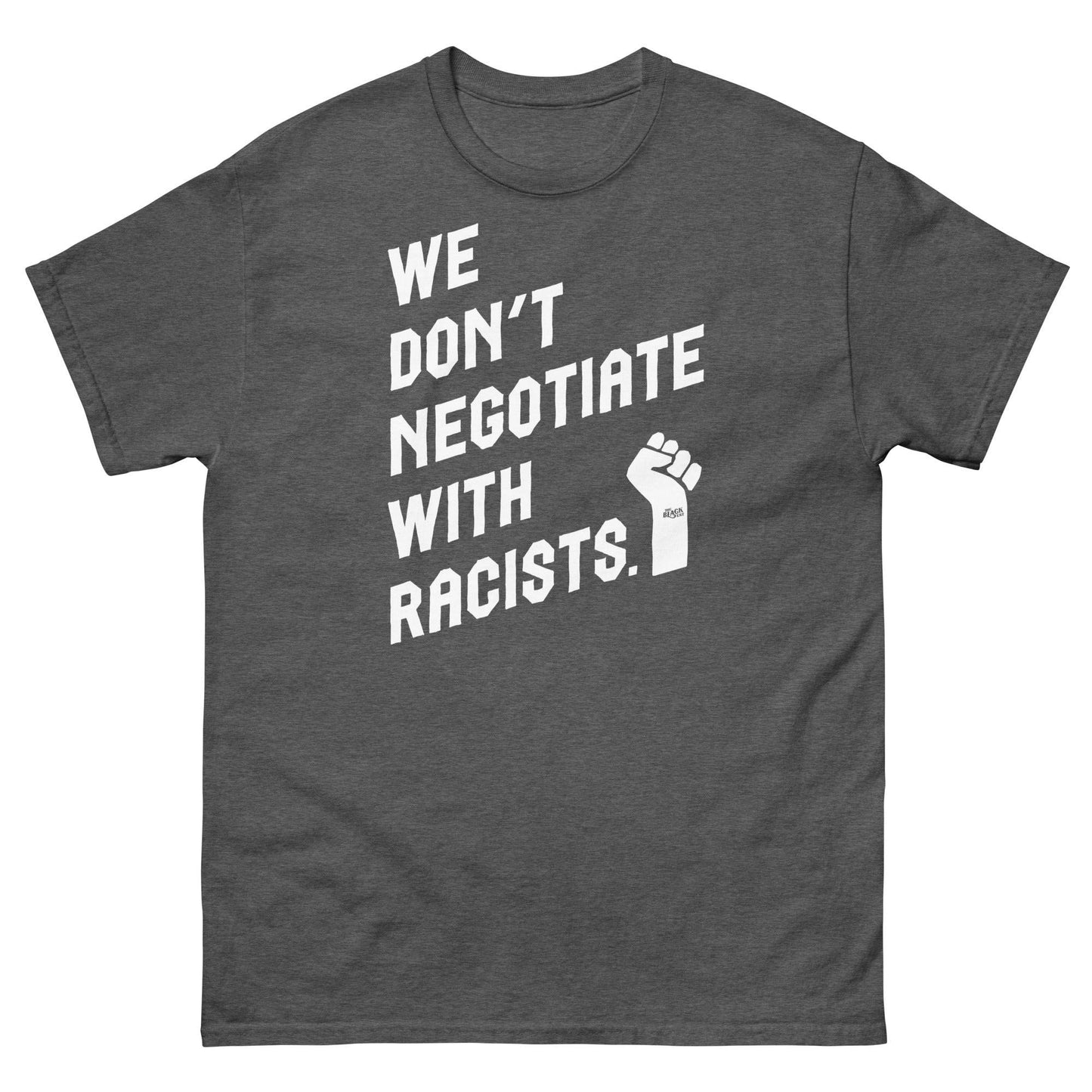 dark heather grey t shirt with white lettering reading we don't negotiate with racists