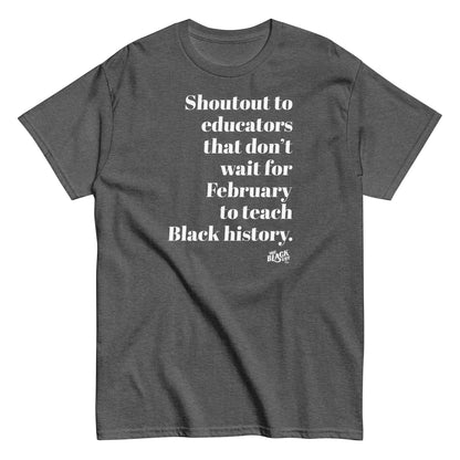 Shoutout Educators Teaching Black History Classic Tee