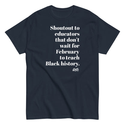 Shoutout Educators Teaching Black History Classic Tee