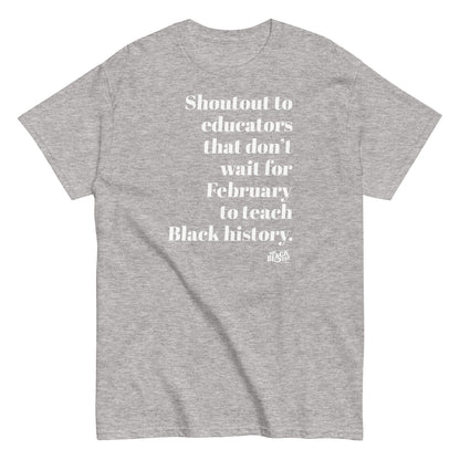 Shoutout Educators Teaching Black History Classic Tee