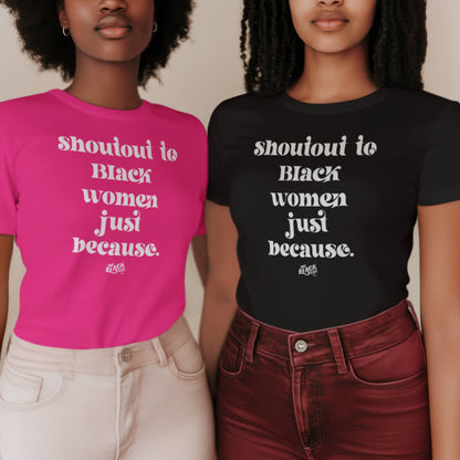 Two women wearing Shoutout To Black Women Just Because Women’s Softstyle T-shirts in hot pink and black. Trendy fitted tees honoring Black women.