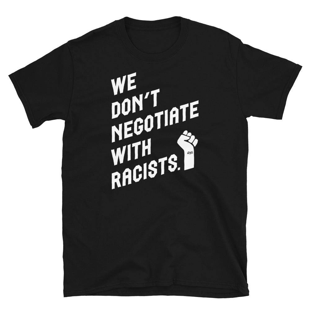 black t shirt with white text reading we don't negotiate with racists