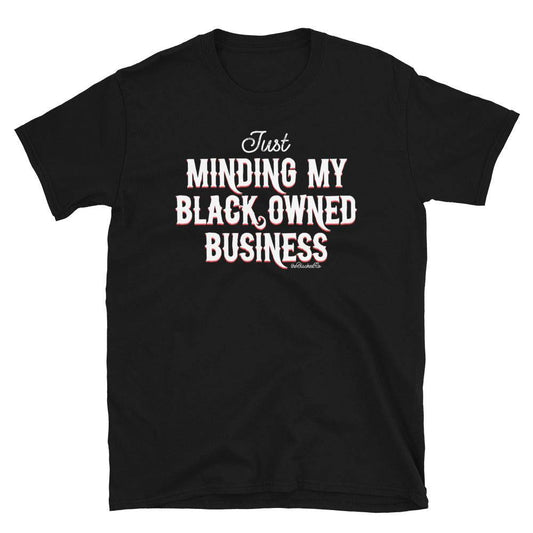 Just Minding My Black Owned Businesses T-Shirt