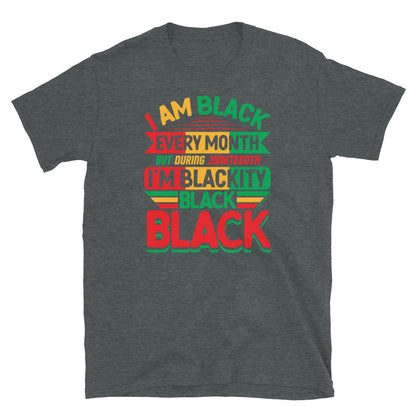 a grey t - shirt that says i am black every month, but on juneteenth I'm blackity black black