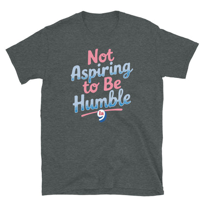 Dark gray t-shirt with 'Not Aspiring to Be Humble' quote