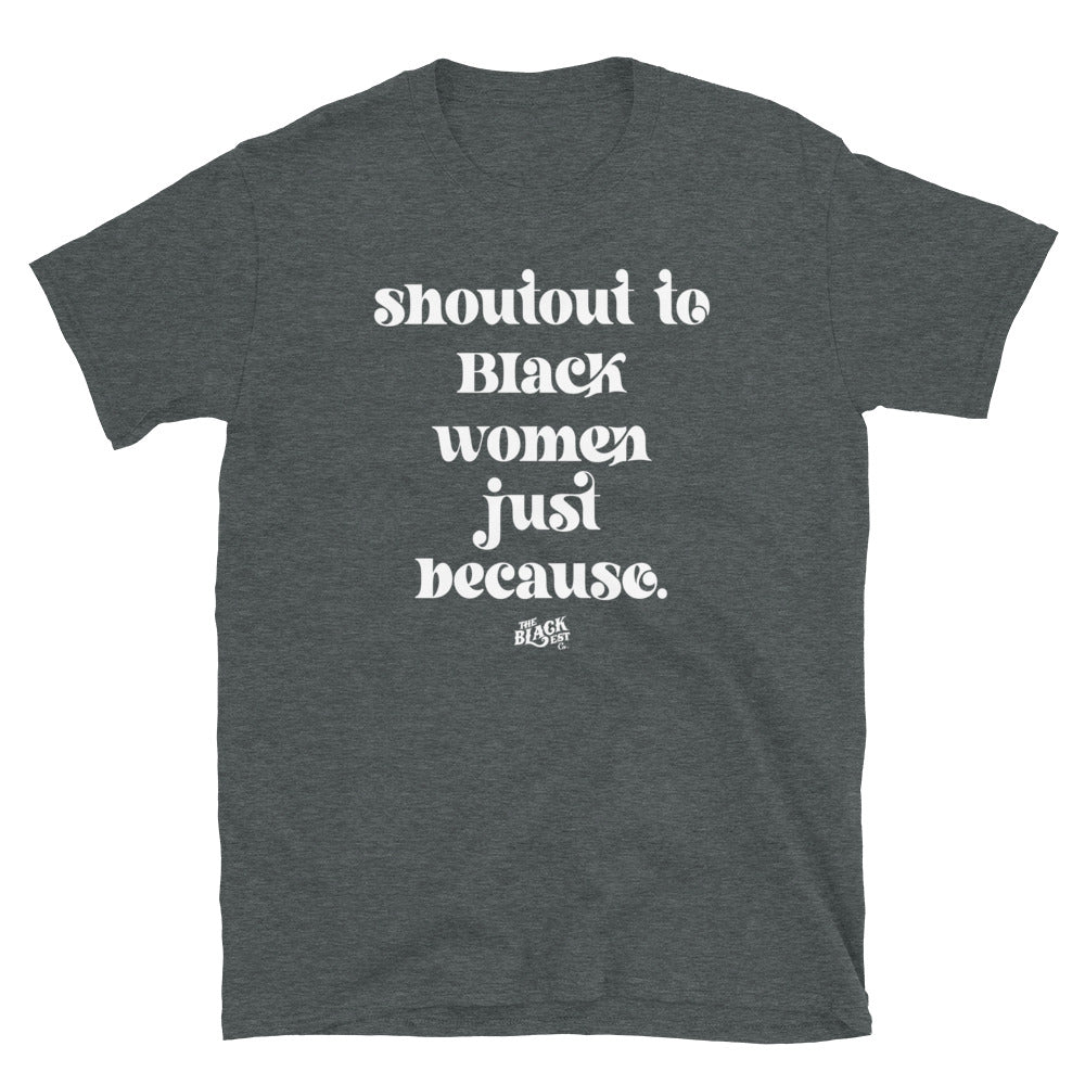 Dark heather gray Shoutout To Black Women Just Because Unisex T-Shirt. A bestselling cultural t-shirt made for comfort and impact.