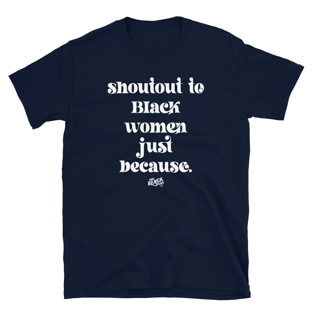 Navy blue Shoutout To Black Women Just Because Unisex T-Shirt with white text. A stylish and meaningful graphic tee for everyday wear.