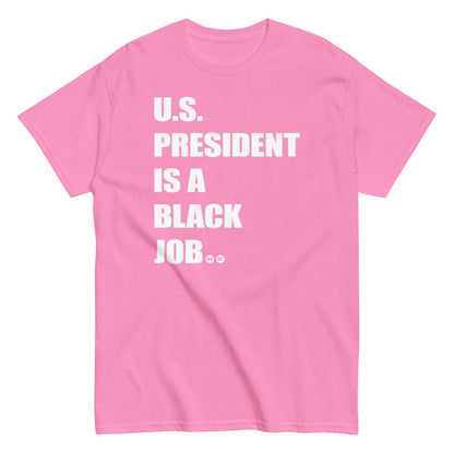 Pink t-shirt with 'U.S. President Is A Black Job' text