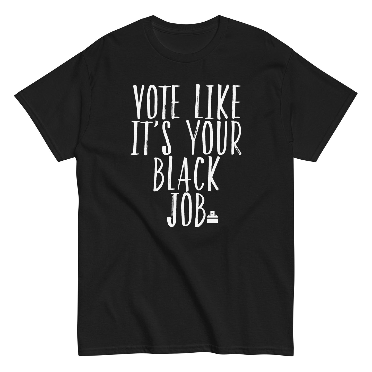 a black t - shirt that says vote like it's your black job