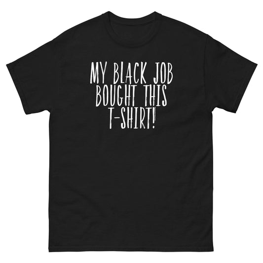 Black t-shirt with 'My Black Job Bought This T-Shirt' text