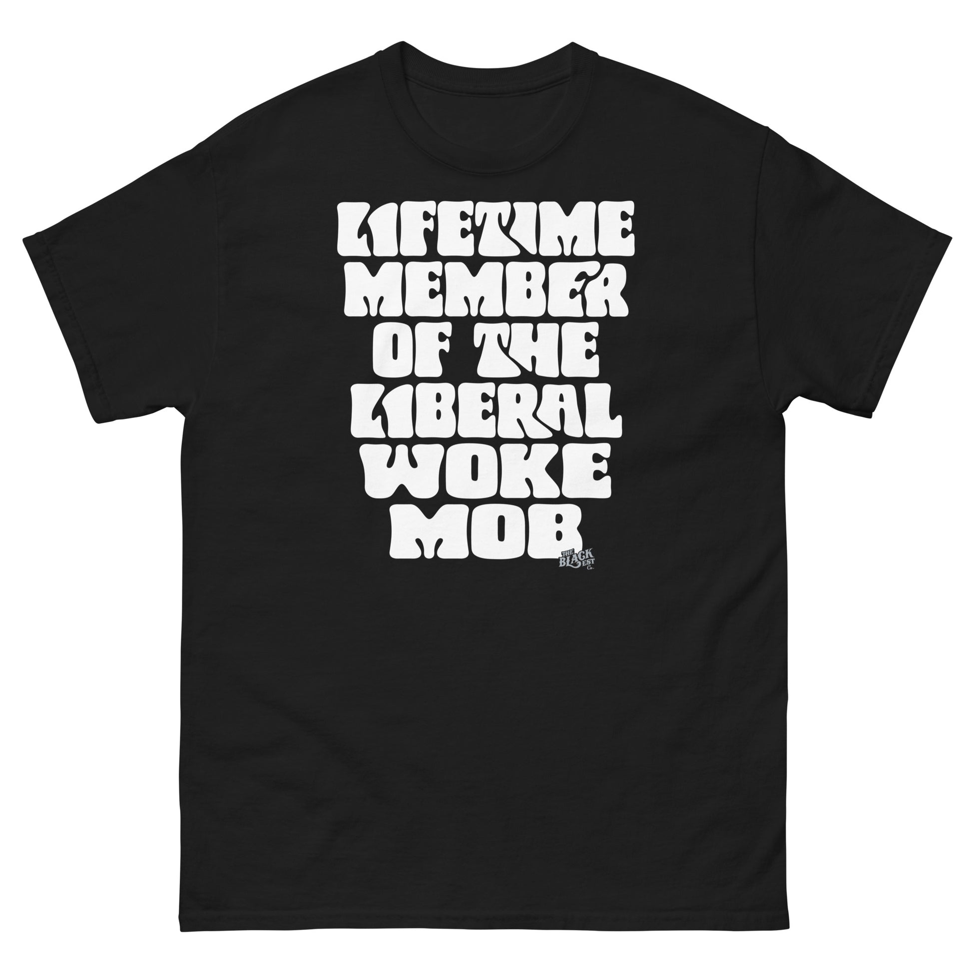 Black unisex t-shirt with bold white text reading 'Lifetime Member Of The Liberal Woke Mob,' designed for casual wear.