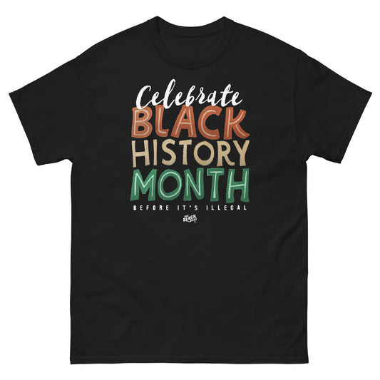 Black t-shirt with 'Celebrate Black History Month Before It's Illegal' text in bold multicolor design. Perfect for Black History Month.