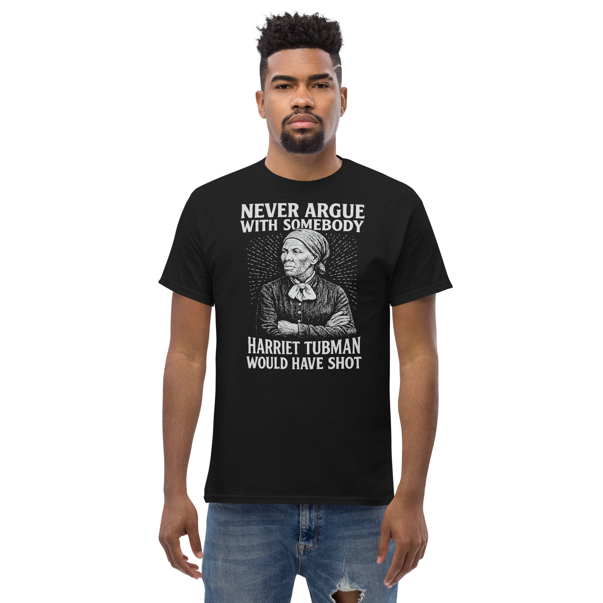 Model wearing black Never Argue Harriet Tubman Would Have Shot T-Shirt, showcasing activist streetwear style with impactful historical message.
