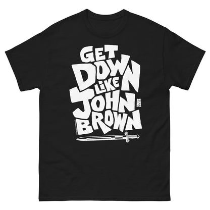 Black unisex graphic T-shirt with bold white text reading 'Get Down Like John Brown' and a small logo at the bottom, made of soft cotton fabric.