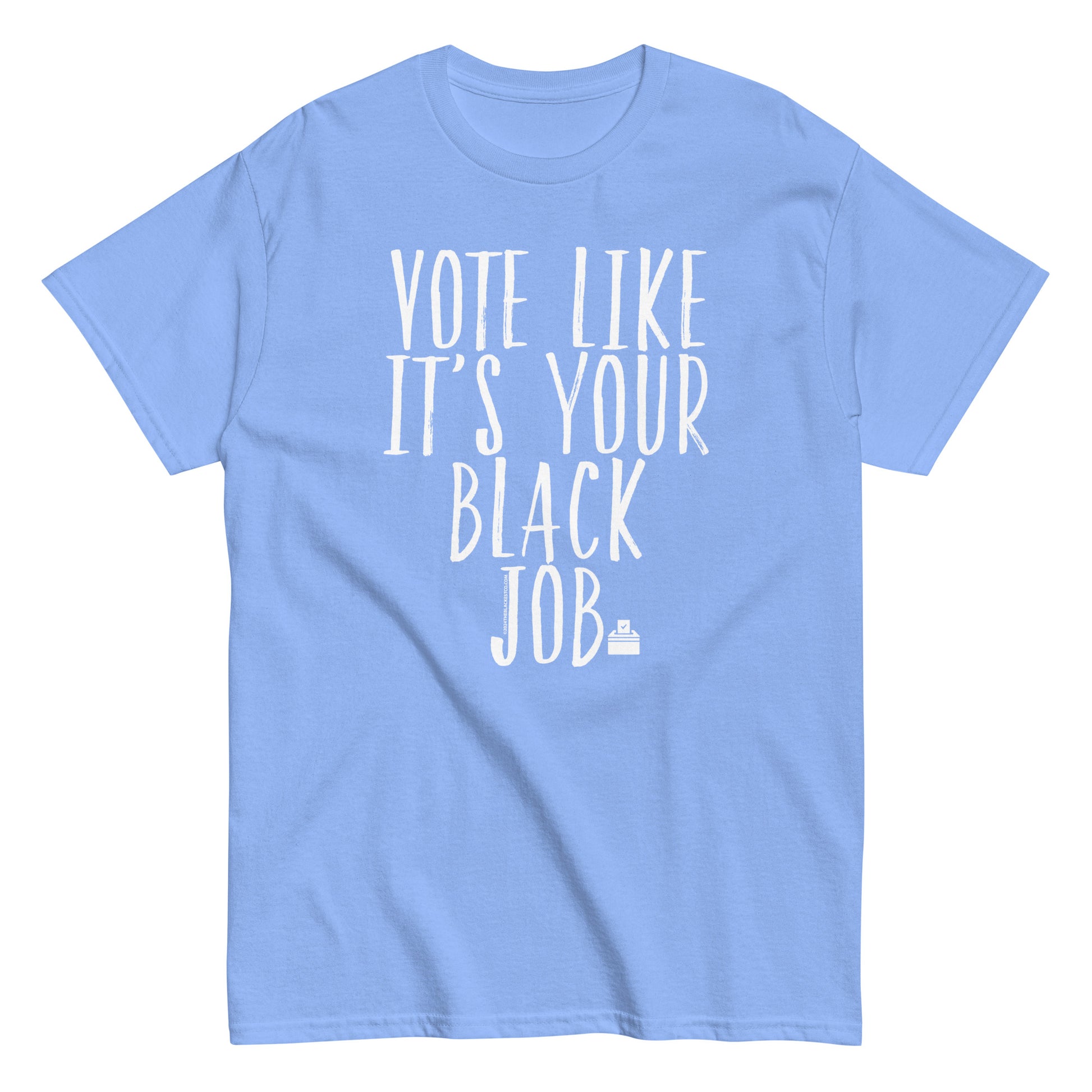 a blue t - shirt that says vote like it's your black job