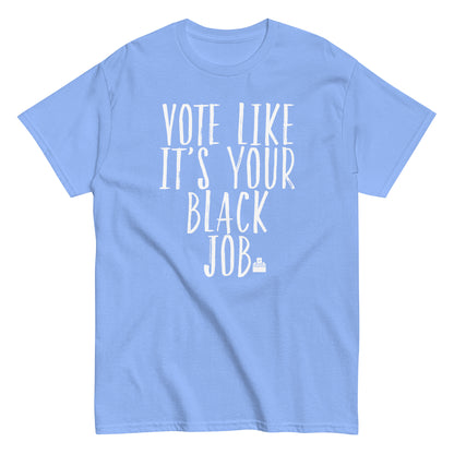 a blue t - shirt that says vote like it's your black job