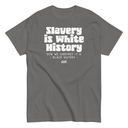 Gray unisex t-shirt with white text reading 'Slavery Is White History, How We Survived It Is Black History,' by TheBlackest Co.