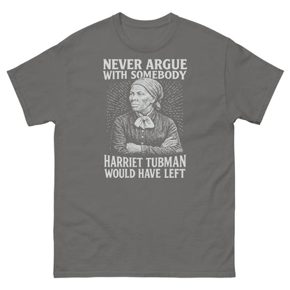 Gray Never Argue Harriet Tubman Would Have Left Unisex Staple T-Shirt with white graphic, ideal for history lovers and activists.