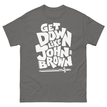 Gray unisex graphic T-shirt with bold white text reading 'Get Down Like John Brown' and a small logo at the bottom right, casual style