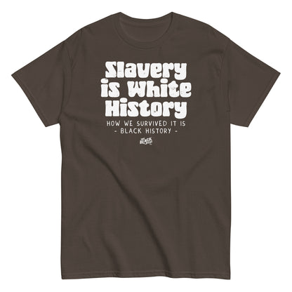 Brown unisex t-shirt with bold white text stating 'Slavery Is White History, How We Survived It Is Black History,' designed by TheBlackest Co.