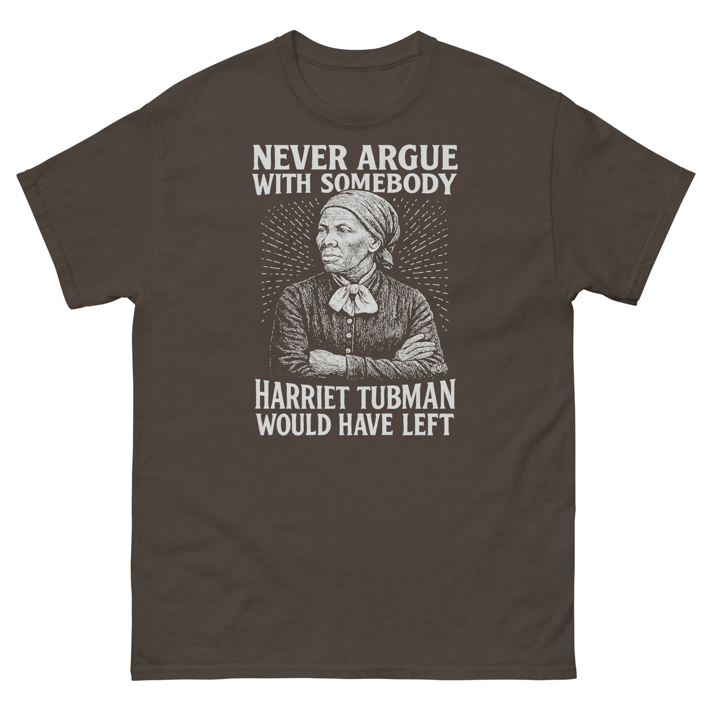 Brown Never Argue Harriet Tubman Would Have Left Unisex Staple T-Shirt with vintage-style white print celebrating historical heroism.