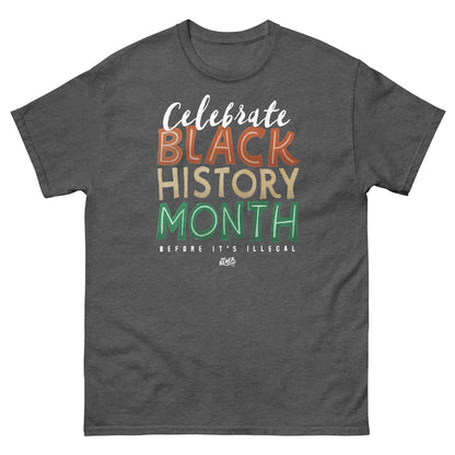 Charcoal gray t-shirt featuring 'Celebrate Black History Month Before It's Illegal' text in bold multicolor design. Perfect for Black History Month.