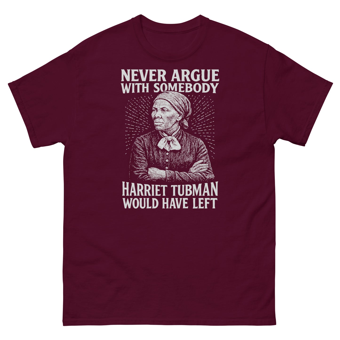 Maroon Never Argue Harriet Tubman Would Have Left Unisex Staple T-Shirt with white print, honoring Black history and cultural pride.