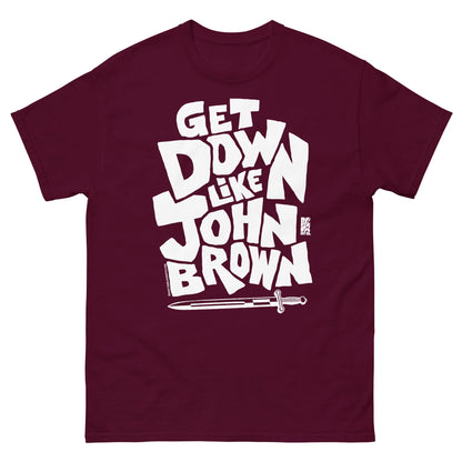 Maroon unisex graphic T-shirt with bold white text reading 'Get Down Like John Brown' and a small graphic of a sword at the bottom, casual everyday wear