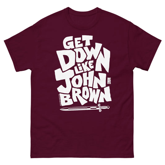Maroon unisex graphic T-shirt with bold white text reading 'Get Down Like John Brown' and a small graphic of a sword at the bottom, casual everyday wear