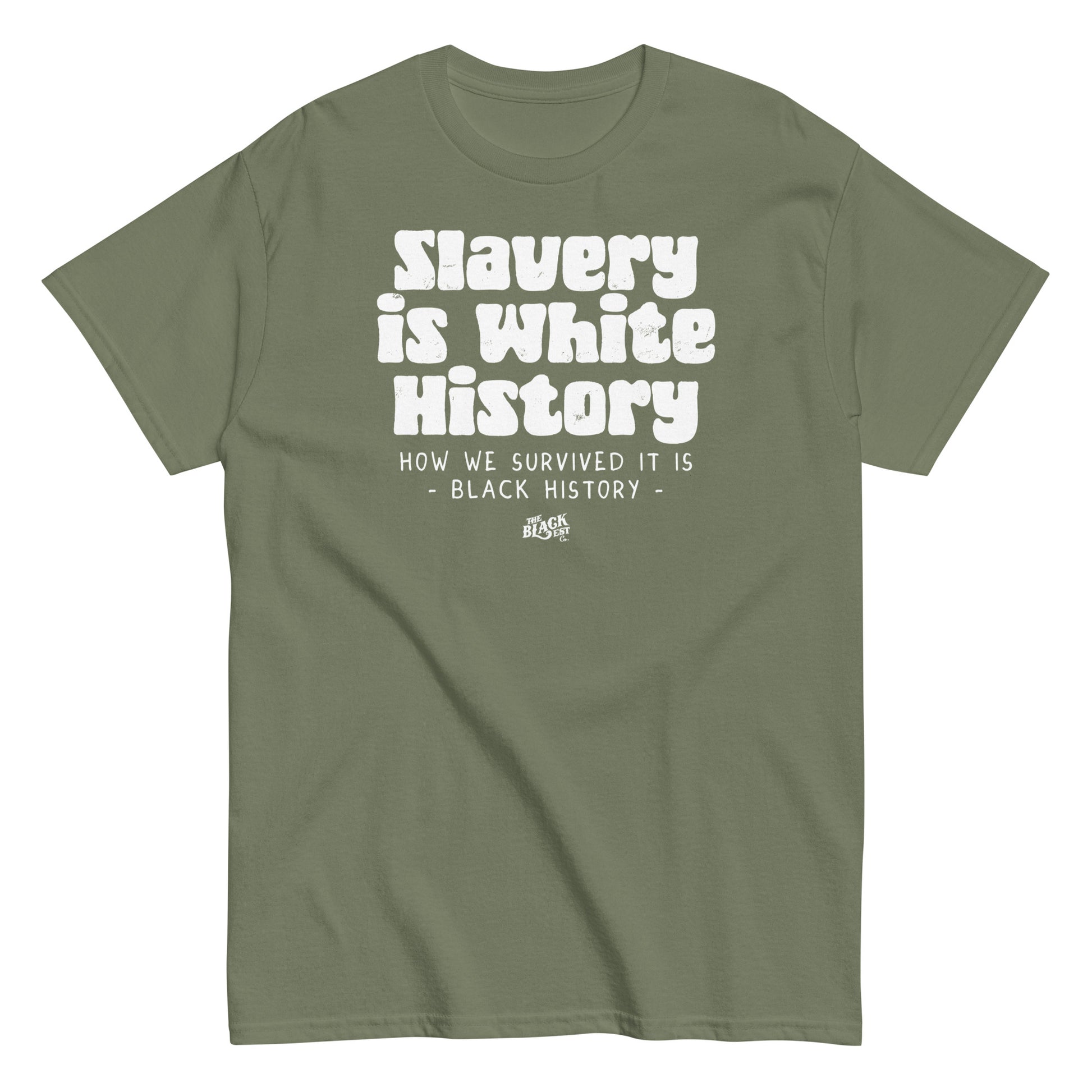 Olive green unisex t-shirt featuring the phrase 'Slavery Is White History, How We Survived It Is Black History,' by TheBlackest Co.