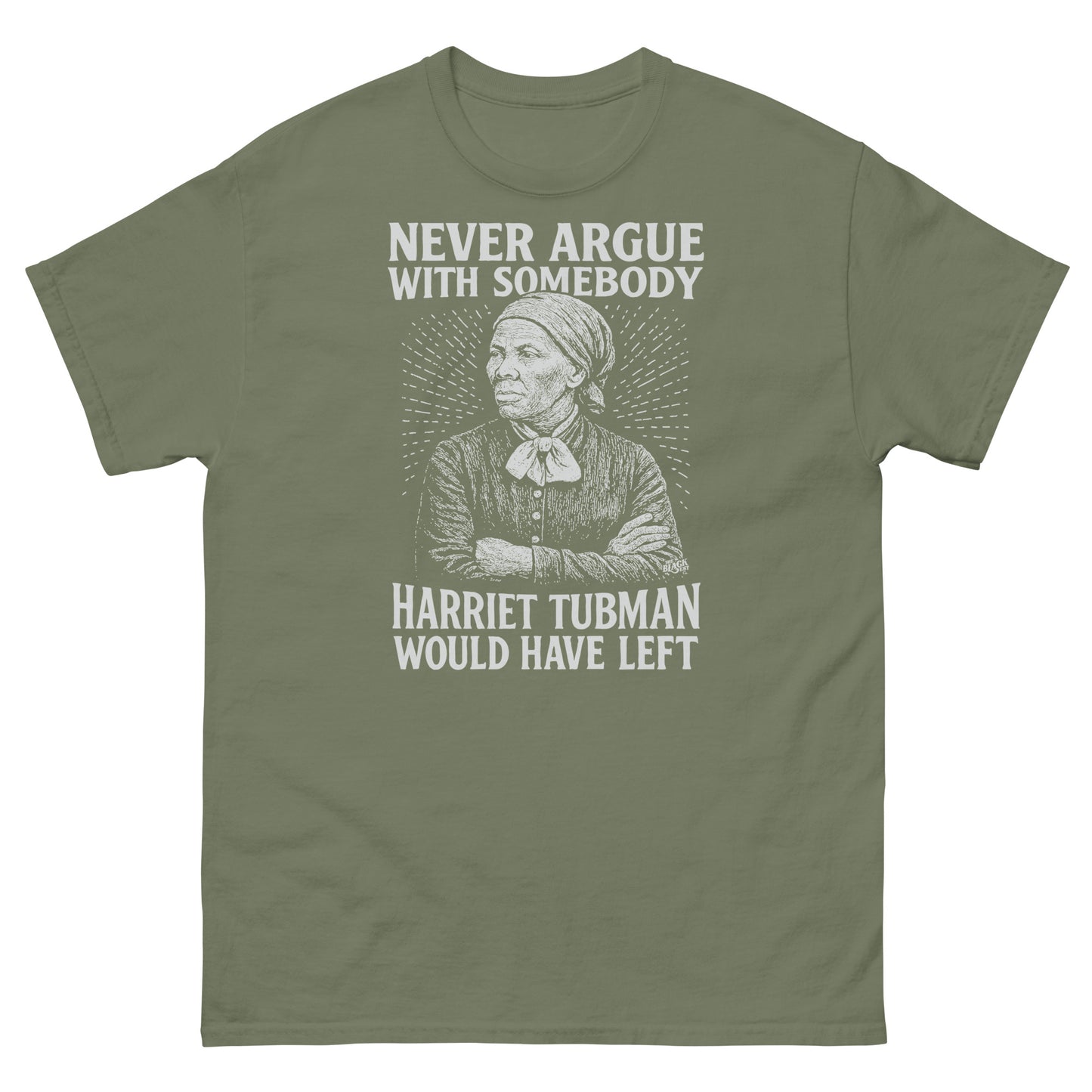 Olive green Never Argue Harriet Tubman Would Have Left Unisex Staple T-Shirt with white print, honoring Harriet Tubman’s legacy.