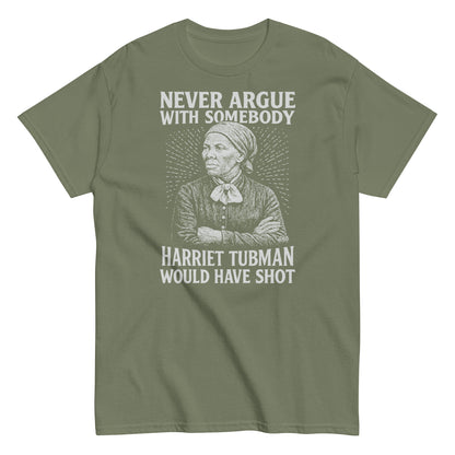 Olive green Never Argue Harriet Tubman Would Have Shot T-Shirt with white Harriet Tubman print, combining comfort and powerful protest message.