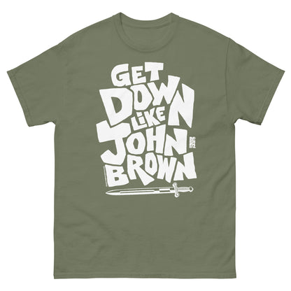 Olive green unisex graphic T-shirt with bold white text reading 'Get Down Like John Brown' and a small sword illustration at the bottom, casual style