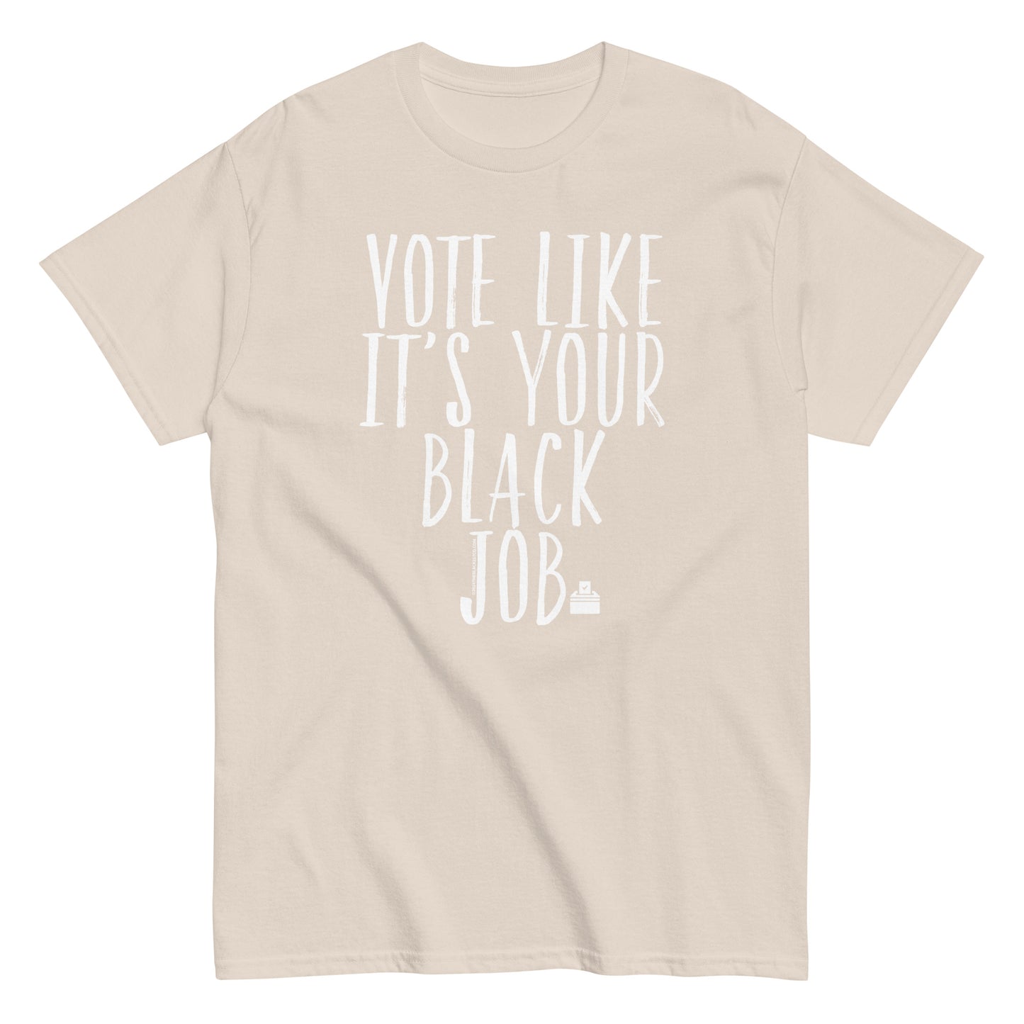 a t - shirt that says vote like it's your black job