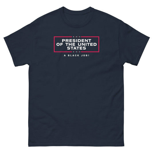 Navy t-shirt with 'President of The United States A Black Job' design