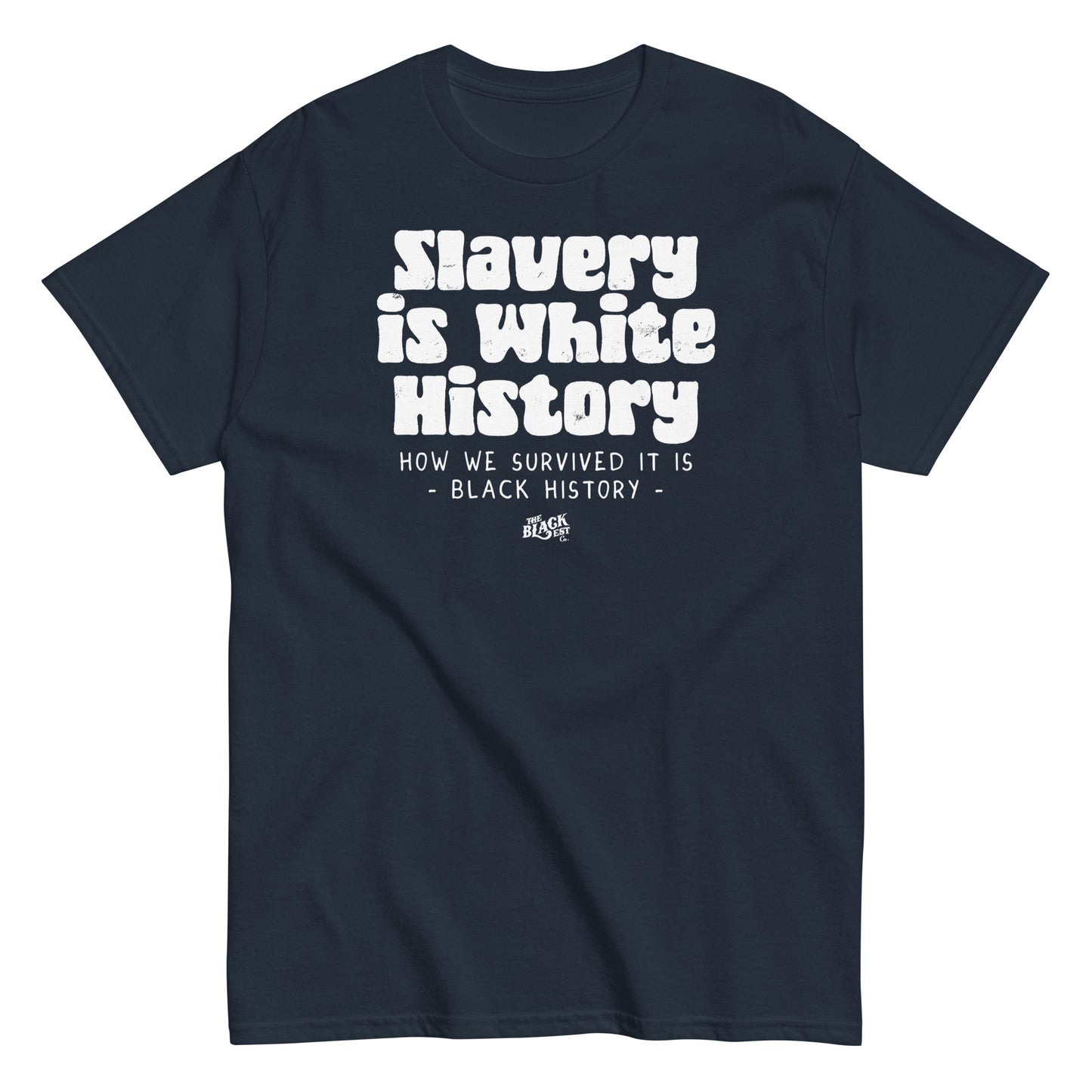 Navy blue unisex t-shirt featuring the statement 'Slavery Is White History, How We Survived It Is Black History,' by TheBlackest Co.