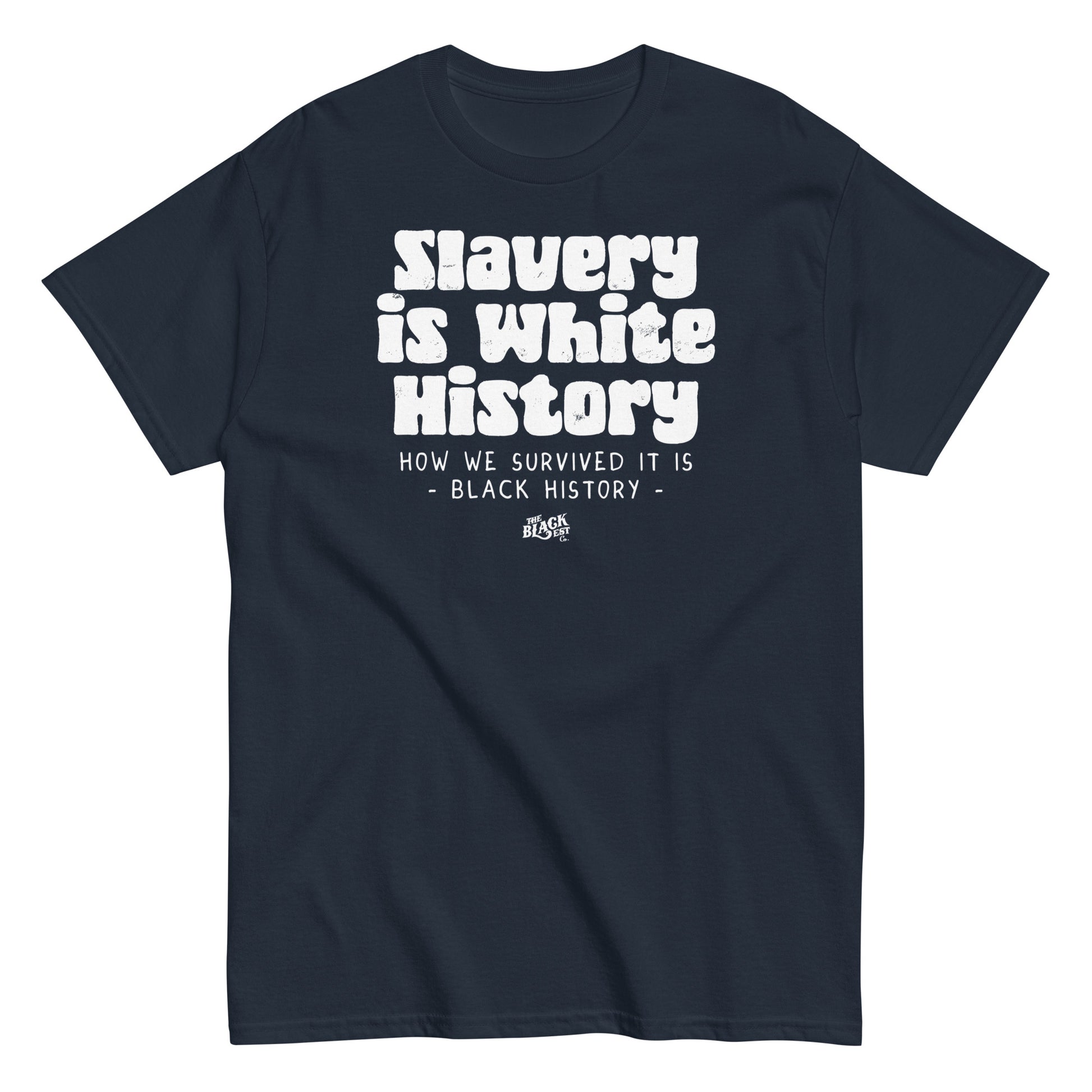 Navy blue unisex t-shirt featuring the statement 'Slavery Is White History, How We Survived It Is Black History,' by TheBlackest Co.