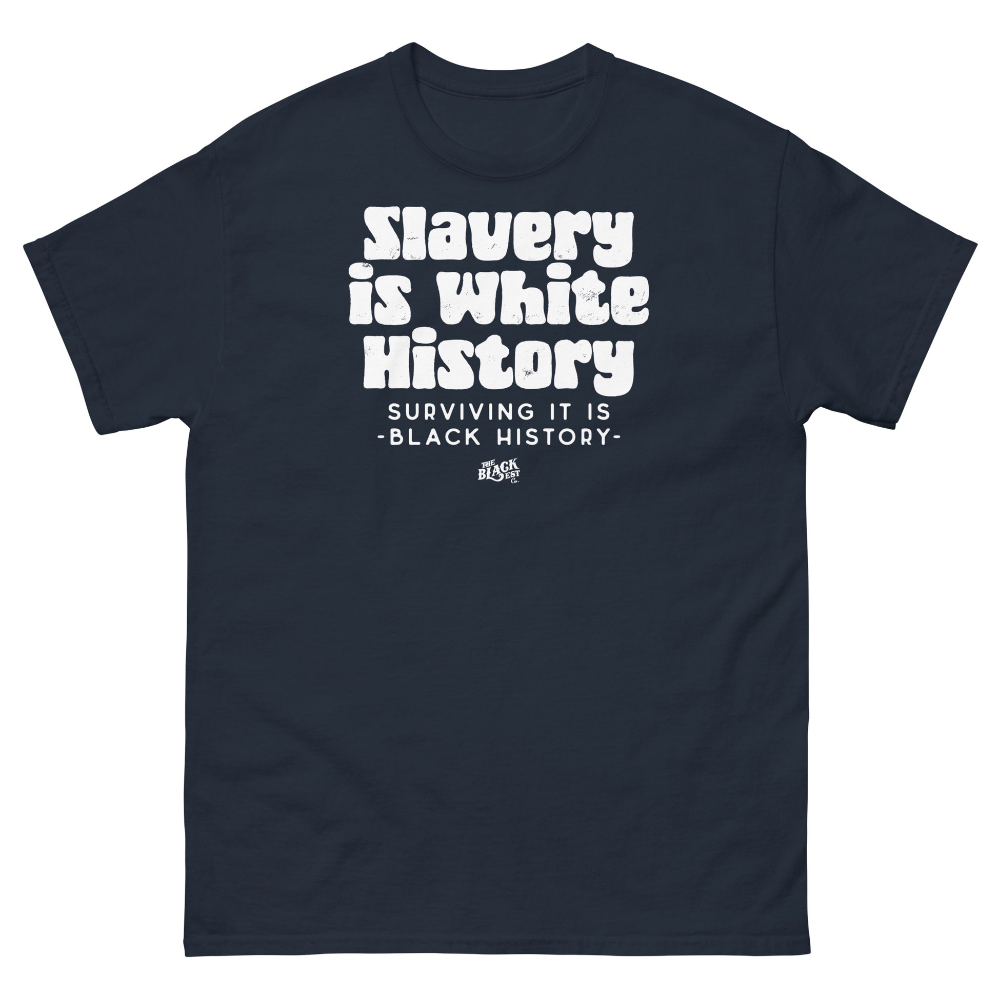 Black unisex t-shirt with bold white text reading 'Slavery Is White History, Surviving It Is Black History' by TheBlackest Co.