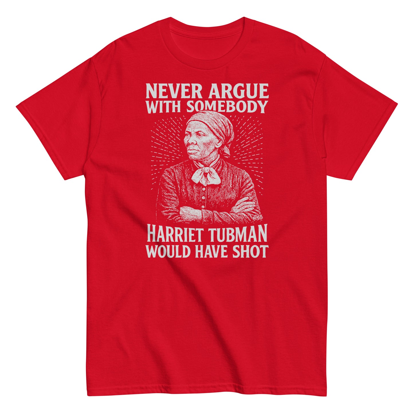 Red Never Argue Harriet Tubman Would Have Shot T-Shirt with white graphic print, perfect for protest fashion and bold message wear.