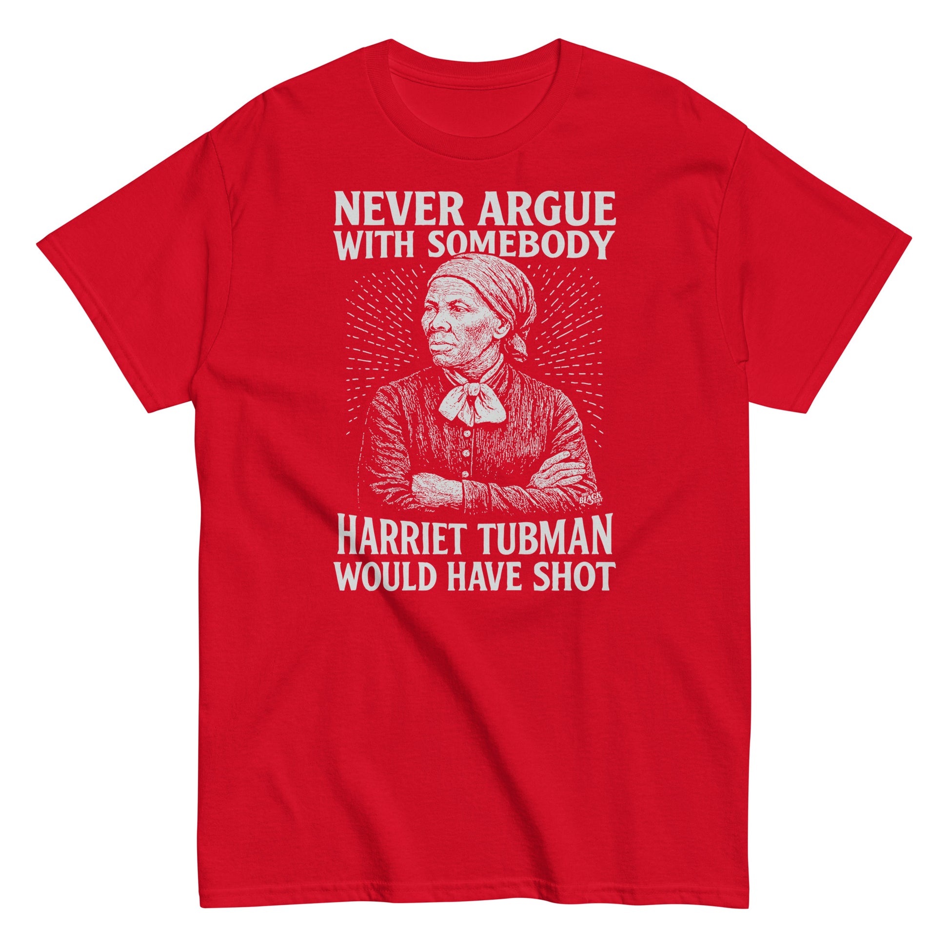 Red Never Argue Harriet Tubman Would Have Shot T-Shirt with white graphic print, perfect for protest fashion and bold message wear.