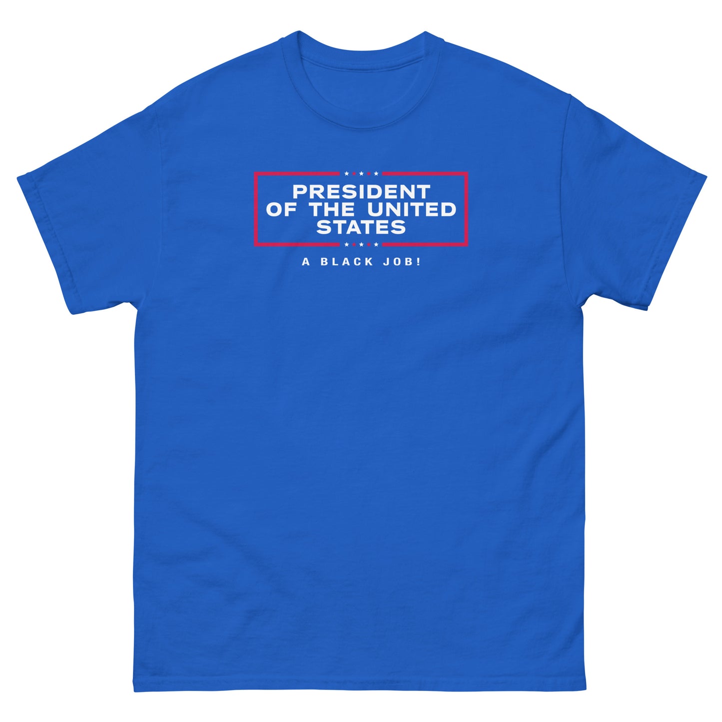 Blue t-shirt with 'President of The United States A Black Job' design