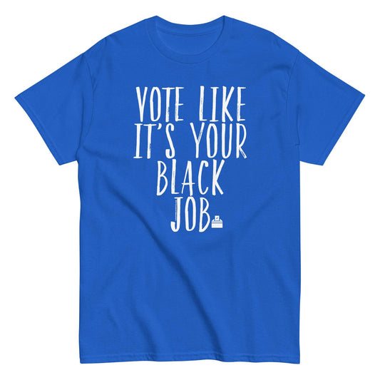 a blue t - shirt that says vote like it's your black job