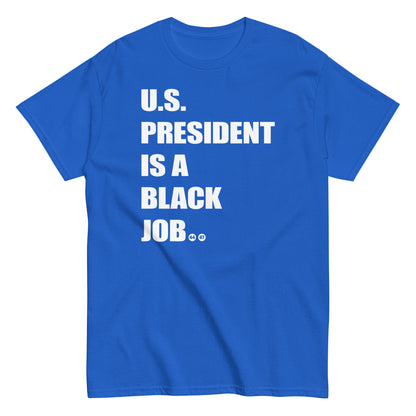 Blue t-shirt with 'U.S. President Is A Black Job' text