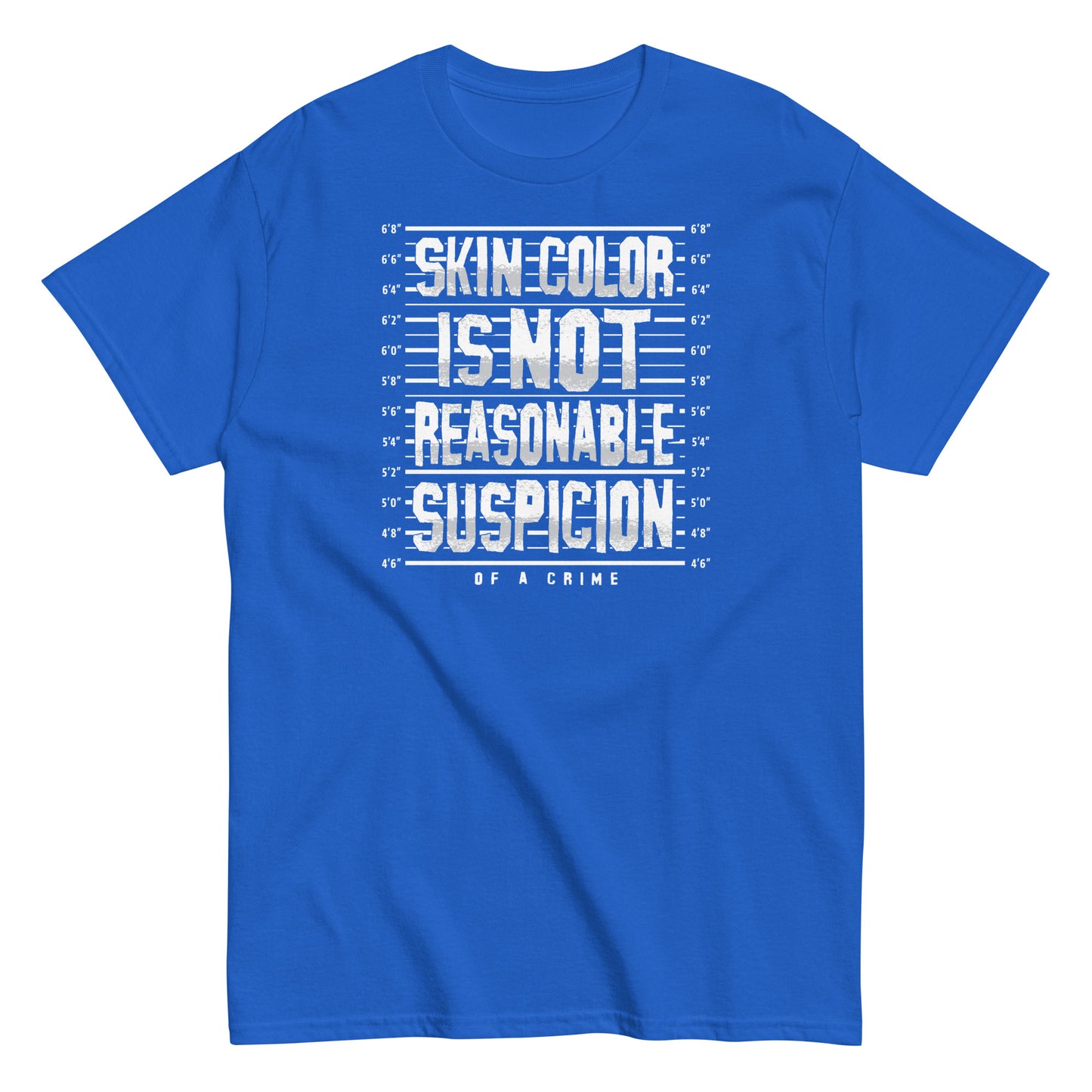 Royal blue unisex t-shirt featuring 'Skin Color Is Not Reasonable Suspicion of a Crime' text in bold white font, perfect for promoting equality and awareness.